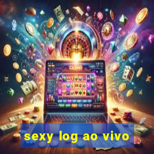 sexy log ao vivo